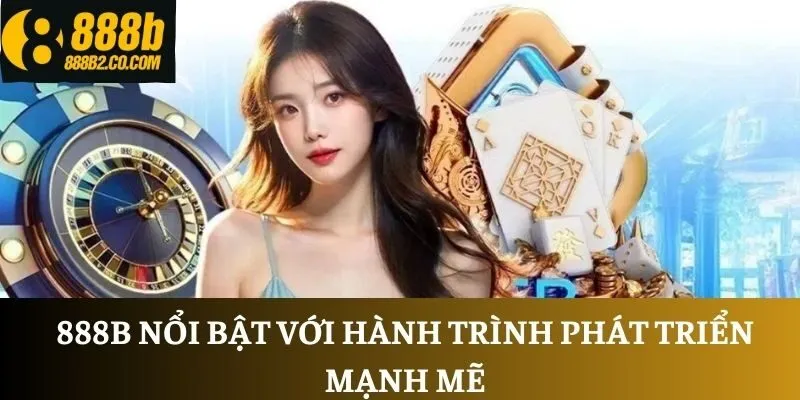 888B nổi bật với hành trình phát triển mạnh mẽ