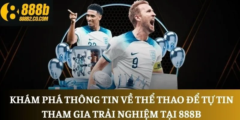 Khám phá thông tin về thể thao để tự tin tham gia trải nghiệm tại 888B