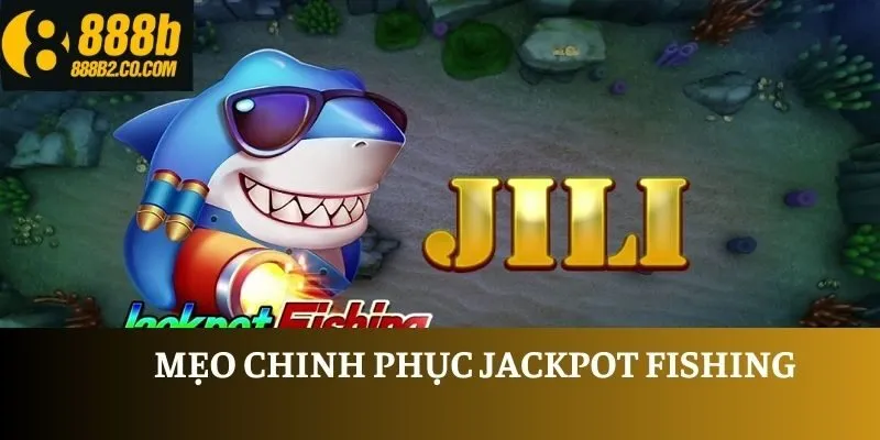 Mẹo chinh phục Jackpot Fishing