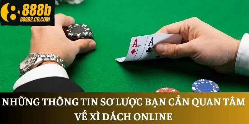 Những thông tin sơ lược bạn cần quan tâm về Xì Dách online