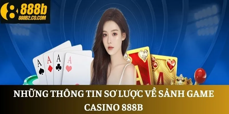 Những thông tin sơ lược về sảnh game Casino 888B