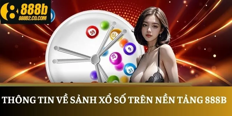 Thông tin về sảnh xổ số trên nền tảng 888B