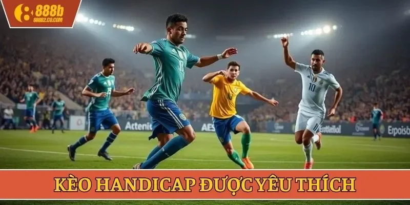 Kèo Handicap được yêu thích
