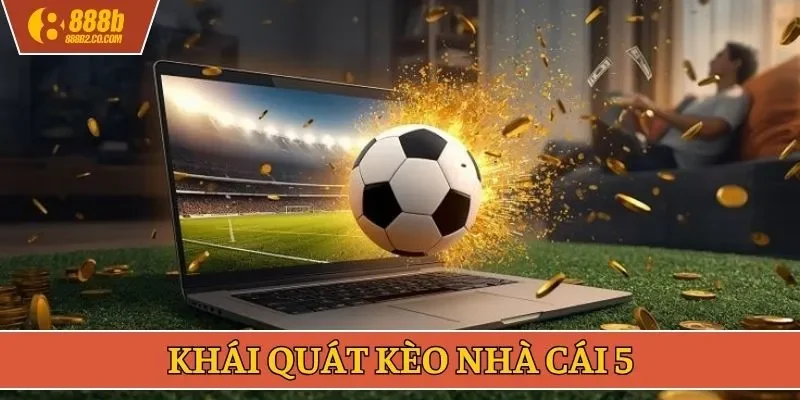 Khái quát kèo nhà cái 5