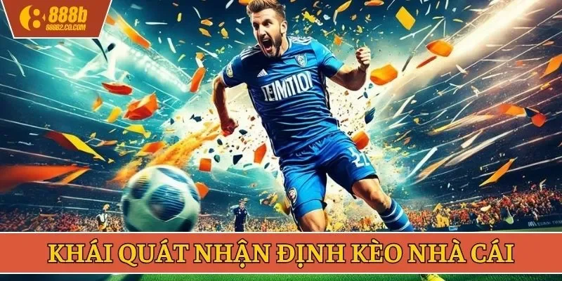 Khái quát nhận định kèo nhà cái