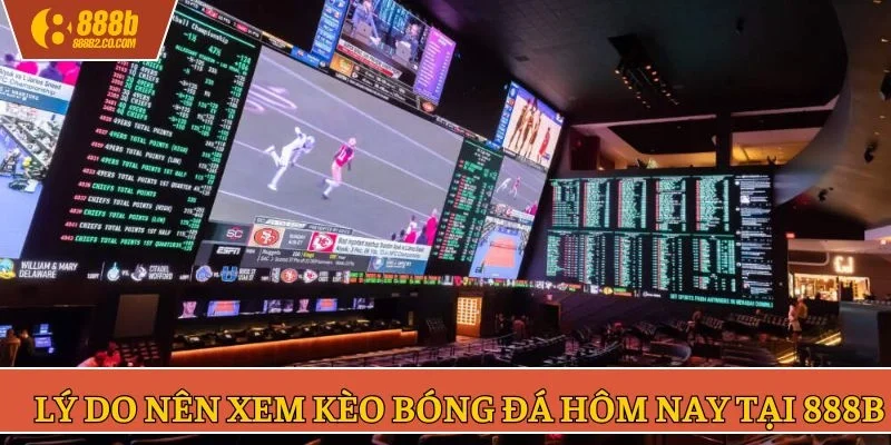 Lý do nên xem kèo bóng đá hôm nay tại 888B