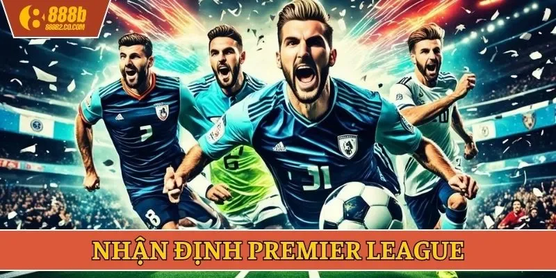 Nhận định Premier League
